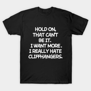 Please, no cliffhangers! T-Shirt